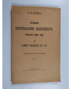 Kirjailijan Karl William Rauhala käytetty kirja Suomen keskushallinnon järjestämisestä vuosina 1808-1817 2 - Ylimmät virkakunnat : 1812-1817