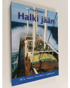 Kirjailijan Timo Haipus käytetty kirja Halki jään : M/s Vaasa Providerin matkassa : omaelämänkerrallinen merimiesromaani