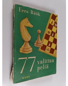 Kirjailijan Eero E. Böök käytetty kirja 77 valittua peliä : kokoelma pelejäni vv 1928-51