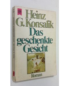 Kirjailijan Heinz G. Konsalik käytetty kirja Das geschenkte Gesicht : roman