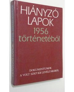 käytetty kirja Hianyzo lapok 1956 törtenetebol : dokumentumok a volt SZKP KB leveltarabol