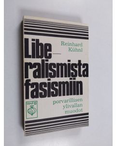 Kirjailijan Reinhard Kuhnl käytetty kirja Liberalismista fasismiin : Porvarillisen vallan muodot