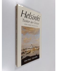 Kirjailijan Matti Klinge käytetty kirja Helsinki, Tochter der Ostsee : ein geschichtlicher Abriss