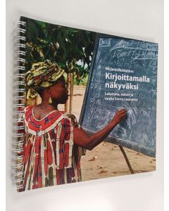 Kirjailijan Mirjami Rustanius käytetty teos Kirjoittamalla näkyväksi : lukutaito, naiset ja rauha Sierra Leonessa