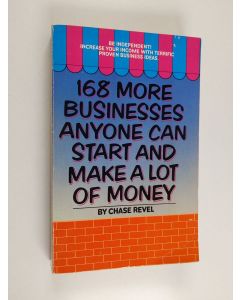 Kirjailijan Chase Revel käytetty kirja 168 More Businesses Anyone Can Start and Make a Lot of Money