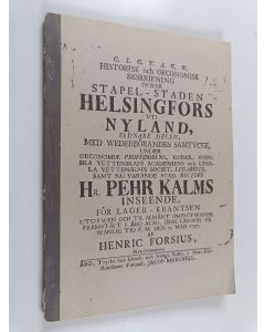 Kirjailijan Henric Forsius käytetty kirja Historiallinen ja ekonominen selonteko Helsingin tapuli-kaupungista Uudellamaalla : alkuperäisen Pietari Kalmin johdolla tehdyn v. 1757 julkaistun ruotsinkielisen akateemisen tutkielman kopio ja suomennos