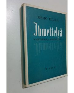 Kirjailijan Osmo Tiililä käytetty kirja Ihmettelyä : mietiskelyä ja kokemuksia