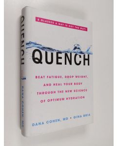 Kirjailijan Dana Cohen & Gina Bria käytetty kirja Quench: Beat Fatigue, Drop Weight, and Heal Your Body Through the New Science of Optimum Hydration