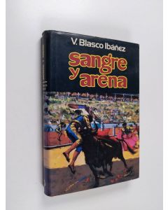 Kirjailijan Vicente Blasco Ibáñez käytetty kirja Sangre y arena : novela