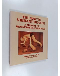 Kirjailijan Alexander Lowen käytetty kirja The way to vibrant health : a manual of bioenergetic exercises