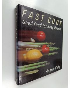 Kirjailijan Angela Kirby käytetty kirja Fast Cook : Good Food for Busy People