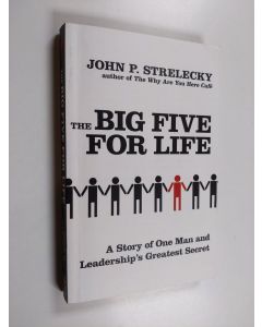 Kirjailijan John P. Strelecky käytetty kirja The Big Five for Life - A Story of One Man and Leadership's Greatest Secret