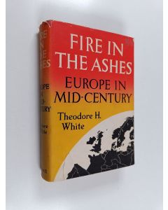 Kirjailijan Theodore Harold White käytetty kirja Fire in the Ashes : Europe in Mid-Century