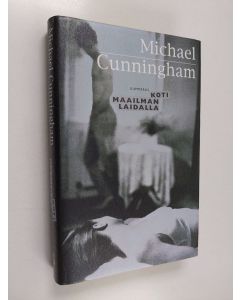 Kirjailijan Michael Cunningham käytetty kirja Koti maailman laidalla