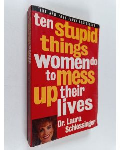 Kirjailijan Dr. Laura Schlessinger käytetty kirja Ten Stupid Things Women Do to Mess Up Their Lives