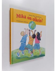Kirjailijan Anna-Mari Kaskinen käytetty kirja Mikä on oikein? : pohditaan yhdessä