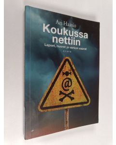 Kirjailijan Ari Haasio käytetty kirja Koukussa nettiin : lapset, nuoret ja verkon vaarat