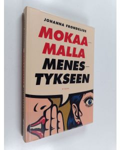 Kirjailijan Johanna Frondelius käytetty kirja Mokaamalla menestykseen