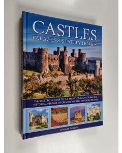 Kirjailijan Charles Phillips käytetty kirja Castles, Palaces and Stately Homes - The Illustrated Guide to the Architectural, Cultural and Historical Heritage of Great Britain and Northern Ireland