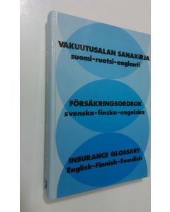 käytetty kirja Vakuutusalan sanakirja : suomi-ruotsi-englanti = Försäkringsordbok : svenska-finska-engelska = Insurance glossary : English-Finnish-Swedish