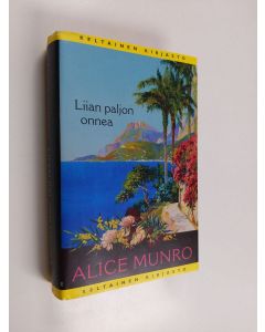 Kirjailijan Alice Munro käytetty kirja Liian paljon onnea