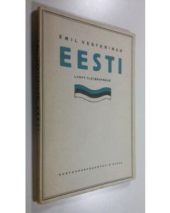 Kirjailijan Emil Vesterinen käytetty kirja Eesti : lyhyt yleiskatsaus