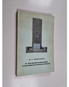 Kirjailijan V. J. Penttala käytetty kirja P-Kymenlaakson itsenäisyyshistoria (tekijän omiste)