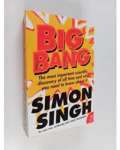Kirjailijan Simon Singh käytetty kirja Big Bang : The Most Important Scientific Discovery of All Time and why You Need to Know about it