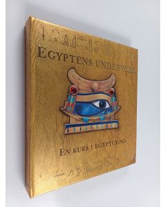 käytetty teos Egyptens underverk : en kurs i egyptologi : miss Emily Sands inbjuder dig till en upptäcktsresa bland forna Egyptens alla skatter