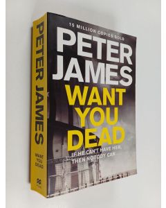 Kirjailijan Peter James käytetty kirja Want you dead