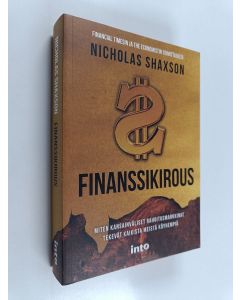 Kirjailijan Nicholas Shaxson käytetty kirja Finanssikirous : miten kansainväliset rahoitusmarkkinat tekevät kaikista meistä köyhempiä