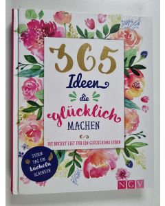 käytetty kirja 365 Ideen, die glücklich machen - Die Bucket List für ein glückliches Leben - Jedem Tag ein Lächeln schenken