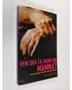 Kirjailijan Anna Bäsen käytetty kirja Vem ska ta hand om mamma? : min dagbok inifrån äldrevården