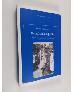 Kirjailijan Jouko Kokkonen käytetty kirja Kansakunta kilpasilla : urheilu nationalismin kanavana ja lähteenä 1900-1952