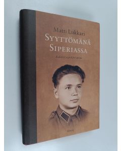 Kirjailijan Matti Lukkari käytetty kirja Syyttömänä Siperiassa : Kalevi Leppälän tarina