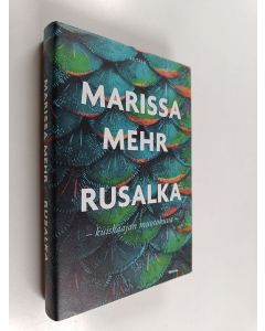 Kirjailijan Marissa Mehr uusi kirja Rusalka : kuiskaajan muotokuva (UUSI)