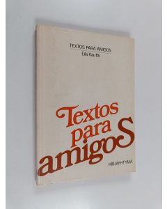 Kirjailijan Eila Kautto käytetty kirja Textos para amigos : espanjan kielen lukemisto