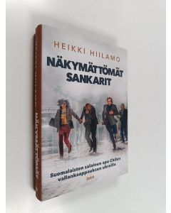 Kirjailijan Heikki Hiilamo uusi kirja Näkymättömät sankarit : suomalaisten salainen apu Chilen vallankaappauksen uhreille (UUSI)