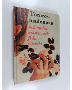 Kirjailijan Liesbeth M. Helmus käytetty kirja Törnrosmadonnan och andra mästerverk från Utrecht