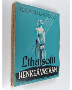 Kirjailijan K.a Pohjakallio käytetty kirja Liha sotii henkeä vastaan