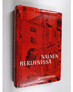 käytetty kirja Nainen Berliinissä : autenttinen päiväkirja Berliinissä 20.4.-22.6.1945