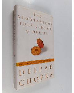 Kirjailijan Deepak Chopra käytetty kirja The Spontaneous Fulfillment of Desire - Harnessing the Infinite Power of Coincidence