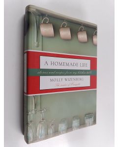 Kirjailijan Molly Wizenberg käytetty kirja A homemade life : stories and recipes from my kitchen table