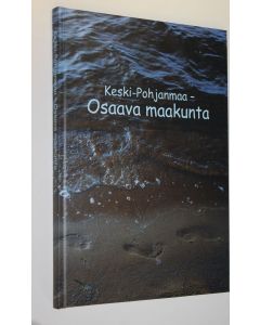 Tekijän Esko ym. Alasaarela  käytetty kirja Keski-Pohjanmaa - osaava maakunta