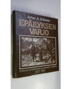 Kirjailijan Jerker A. Eriksson käytetty kirja Epäilyksen varjo : elokuva-arvosteluja ja -esseitä vuosilta 1951-1981