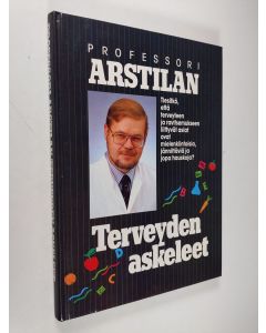 Kirjailijan Antti Arstila käytetty kirja Professori Arstilan terveyden askeleet