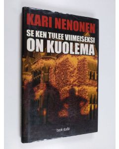 Kirjailijan Kari Nenonen käytetty kirja Se ken tulee viimeiseksi on kuolema