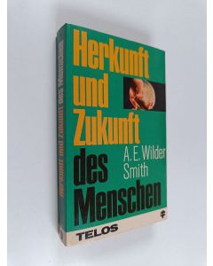 Kirjailijan Arthur E. Wilder-Smith käytetty kirja Herkunft und Zukunft des Menschen - ein kritischer Überblick über die dem Darwinismus und Christentum zugrunde liegenden naturwissenschaftlichen und geistlichen Prinzipien