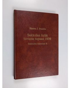 Kirjailijan Hannu J. Paukku käytetty kirja Sakkolan historiaa 2, Sakkolan kylät tuvasta tupaan 1939