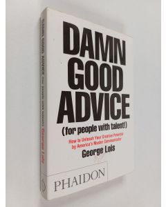 Kirjailijan George Lois käytetty kirja Damn good advice (for people with talent!) : how to unleash your creative potential by America's master communicator